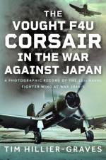 The Vought F4U Corsair in The War Against Japan af Tim Hillier-Graves
