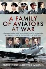 A Family of Aviators at War af Anthony Inglis Howard-Williams