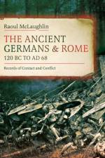The Ancient Germans and Rome, 120 BC to AD68 af Raoul McLaughlin