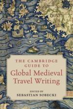 The Cambridge Guide to Global Medieval Travel Writing