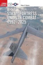 B-52 Stratofortress Units in Combat 1992–2025 af Peter E. Davies