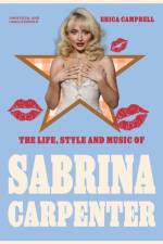The Life, Style and Music of Sabrina Carpenter af Erica Campbell