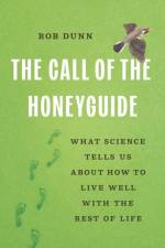 The Call of the Honeyguide af Rob Dunn