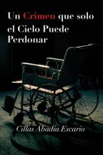 Un Crimen que solo el Cielo Puede Perdonar af Cillas Abadia Escario