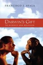 Darwin's Gift to Science and Religion af Francisco J. Ayala