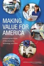 Making Value for America: Embracing the Future of Manufacturing, Technology, and Work af National Academy Of Engineering