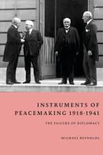 Instruments of Peacemaking 1918-1941 af Michael (London School of Economics and Political Science Reynolds