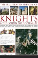 Illustrated History of Knights & the Golden Age of Chivalry af Phillips Charles