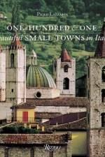 One Hundred and One Beautiful Small Towns in Italy af Paolo Lazzarin