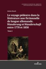 Le Voyage Pedestre Dans La Litterature Non Fictionnelle de Langue Allemande. « Wanderung » Et « Wanderschaft » Entre 1770 Et 1850 af Arlette Kosch