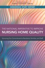 The National Imperative to Improve Nursing Home Quality: Honoring Our Commitment to Residents, Families, and Staff af National Academies Of Sciences Engineeri