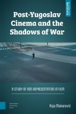 Post-Yugoslav Cinema and the Shadows of War af Asja Makarevic
