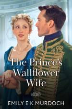 The Prince's Wallflower Wife af Emily E K Murdoch