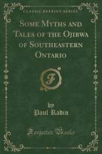 Some Myths and Tales of the Ojibwa of Southeastern Ontario (Classic Reprint) af Paul Radin