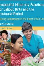Respectful Maternity Practices for Labour, Birth and the Postnatal Period af Tanya (Fernandez Foundation) Burchell