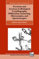 Precision and Accuracy in Biological Crystallography, Diffraction, Scattering, Microscopies, and Spectroscopies af John R. (Emeritus Professor Helliwell