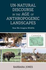 Un-Natural Discourse in the Age of Anthropogenic Landscapes af Barbara Jones