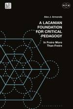 A Lacanian Foundation For Critical Pedagogy af Alex J. (Southern Illinois University Armonda