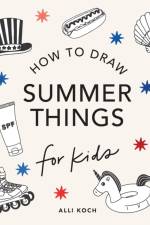 Summer Things: How to Draw Books for Kids featuring Beach Fun, Summer Camp, Picnics, and More af Alli Koch