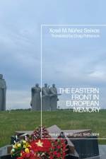 The Eastern Front in European Memory af Professor Xose M. (University of Santiago de Compostela Nunez Seixas