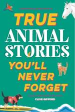 True Stories You'll Never Forget: True Animal Stories af Clive Gifford