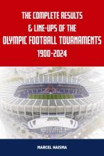 The Complete Results & Line-ups of the Olympic Football Tournaments 1900-2024 af Marcel Haisma