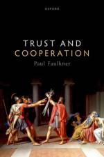 Trust and Cooperation af Paul (Professor of Philosophy Faulkner