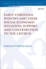 Early Christian Widows and their Social-economic Situation, Support, and Contribution to the Church af Dr Rebekah Yurong Zhao