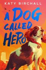 A Dog Called Hero af Katy Birchall