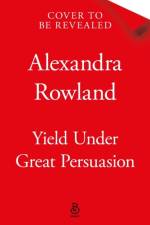 Yield Under Great Persuasion af Alexandra Rowland