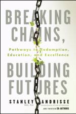 Breaking Chains, Building Futures af Stanley Andrisse