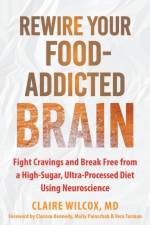 Rewire Your Food-Addicted Brain af Claire Wilcox