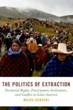 The Politics of Extraction af Maiah (Associate Professor of Political Science Jaskoski