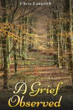 A Grief Observed af Chris Langrish
