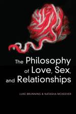 The Philosophy of Love, Sex, and Relationships af Luke (University of Leeds Brunning