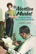The Abortion Market af Katherine J. Parkin