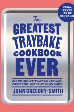 The Greatest Traybake Cookbook Ever af John Gregory-Smith