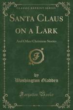 Santa Claus on a Lark: And Other Christmas Stories (Classic Reprint) af Washington Gladden