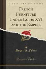 French Furniture Under Louis XVI and the Empire (Classic Reprint) af Roger de Felice