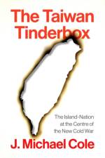 The Taiwan Tinderbox af J. Michael Cole