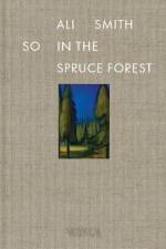 So in the Spruce Forest af Ali Smith
