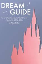 Dream Guide: An Unofficial Guide to Walt Disney World for 2025 - 2026 af Adam Hattan