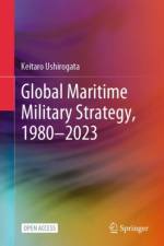 Global Maritime Military Strategy, 1980–2023 af Keitaro Ushirogata