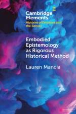 Embodied Epistemology as Rigorous Historical Method af Lauren (Brooklyn College and The Graduate Center City University of New York (CUNY)) Mancia