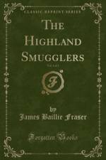 The Highland Smugglers, Vol. 1 of 3 (Classic Reprint) af James Baillie Fraser