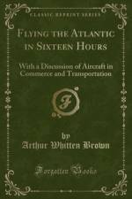 Flying the Atlantic in Sixteen Hours af Arthur Whitten Brown