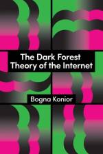 The Dark Forest Theory of the Internet af Bogna Konior