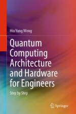 Quantum Computing Architecture and Hardware for Engineers af Hiu Yung Wong