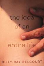 Idea of an Entire Life,The af Billy-Ray Belcourt