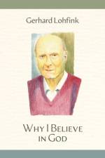 Why I Believe in God af Gerhard Lohfink